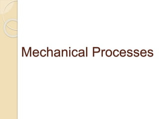 Mechanical Processes
 
