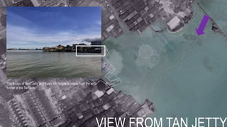 The bridge of Yeoh Jetty and Kuan Yin Temple is visible from the end
bridge of the Tan Jetty
 