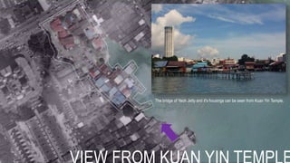 The bridge of Yeoh Jetty and it's housings can be seen from Kuan Yin Temple.
 