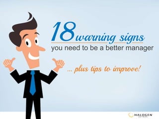 … plus tips to improve!
18warning signs
you need to be a better manager
 