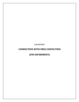 LAB REPORT
CONDUCTION WITH FREE CONVECTION
(FIN EXPERIMENT)
 
