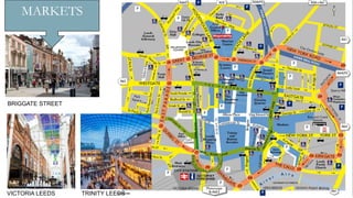 MARKETS
TRINITY LEEDS
BRIGGATE STREET
VICTORIA LEEDS
 