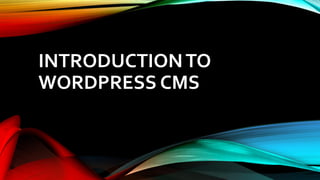 INTRODUCTIONTO
WORDPRESS CMS
 