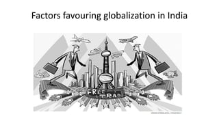 Factors favouring globalization in India
 