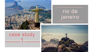 case study
1
rio de
janeiro
 