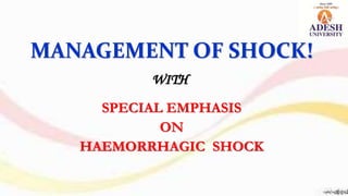 MANAGEMENT OF SHOCK!
SPECIAL EMPHASIS
ON
HAEMORRHAGIC SHOCK
WITH
 