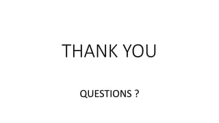 THANK YOU
QUESTIONS ?
 