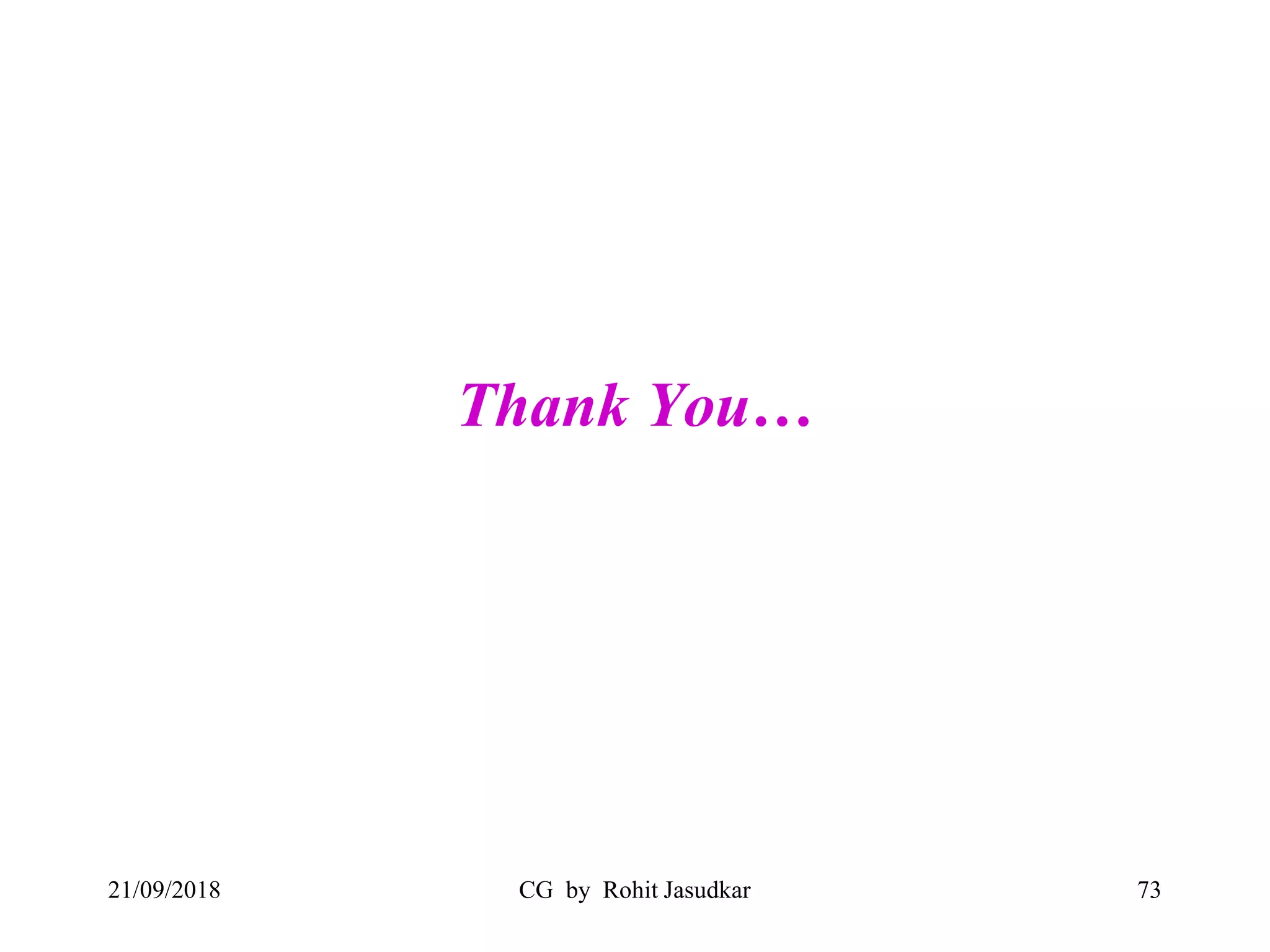 Thank You…
21/09/2018 CG by Rohit Jasudkar 73
 