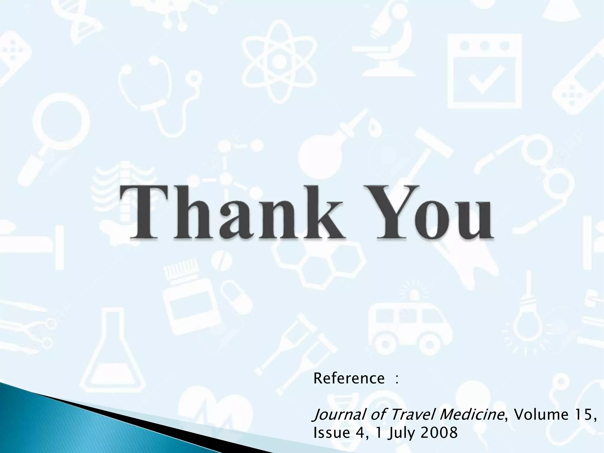 Reference :
Journal of Travel Medicine, Volume 15,
Issue 4, 1 July 2008
 