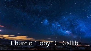 Tiburcio “Toby” C. Gallibu
 