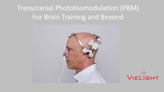 Transcranial Photobiomodulation (PBM)
For Brain Training and Beyond
 