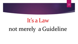 It’s a Law
not merely a Guideline
13
 