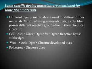Some specific dyeing materials are mentioned for
some fiber materials
 Different dyeing materials are used for different ...