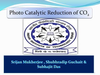 1
Photo Catalytic Reduction of CO2
 