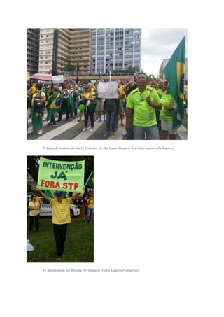 7- Faixa de protesto do dia 15 de março em São Paulo (Imagem: Carolina Linhares/Folhapress)
8 - Manifestante em Brasília/DF (Imagem: Pedro Ladeira/Folhapress)
 