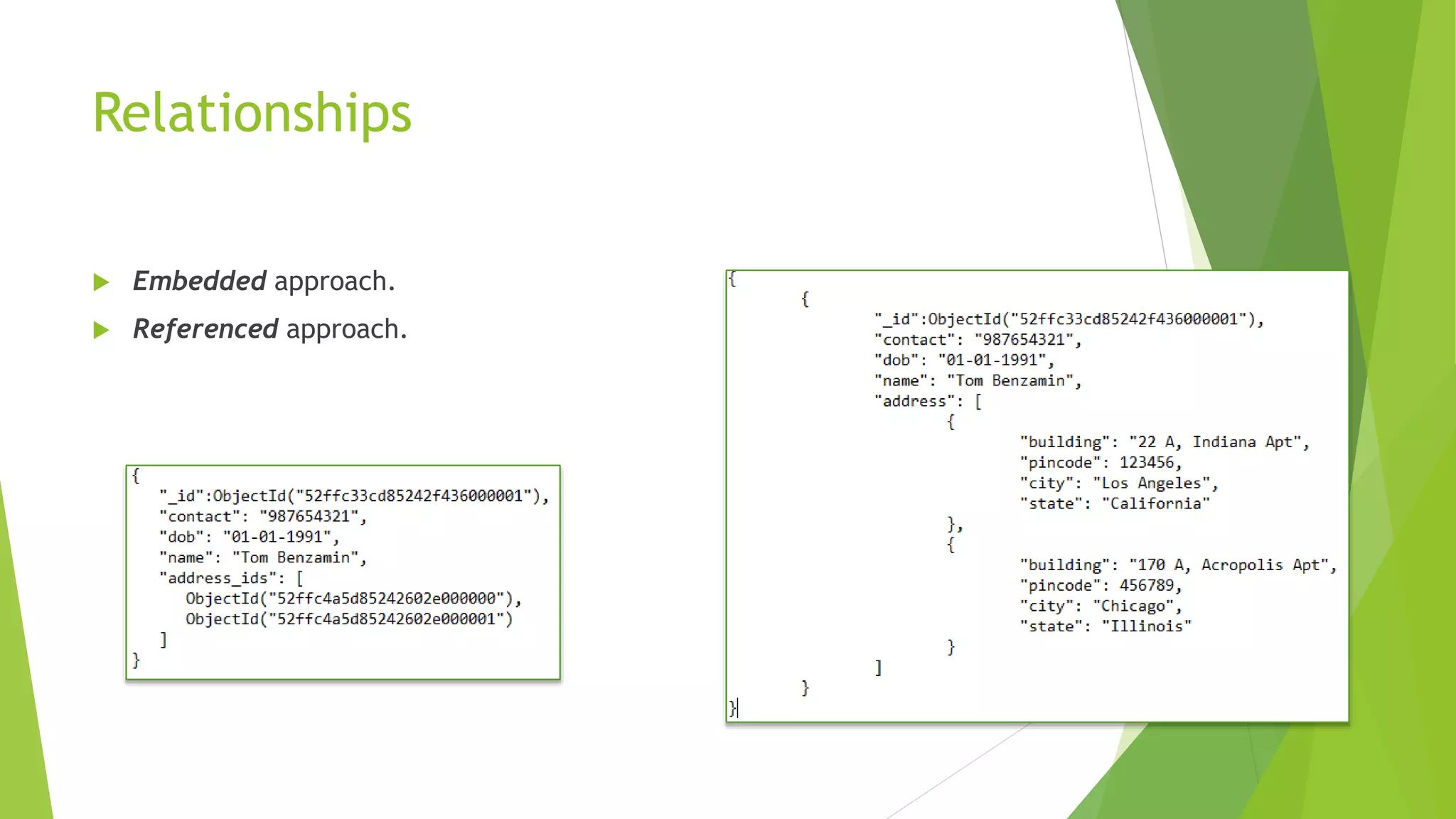Relationships
 Embedded approach.
 Referenced approach.
 