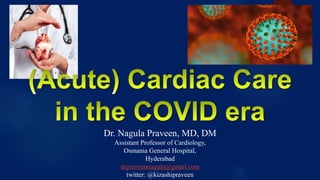 Dr. Nagula Praveen, MD, DM
Assistant Professor of Cardiology,
Osmania General Hospital,
Hyderabad
drpraveennagula@gmail.com
twitter: @kizashipraveen
 