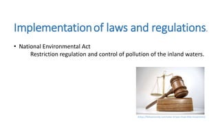 Implementationof laws and regulations.
• National Environmental Act
Restriction regulation and control of pollution of the inland waters.
(https://followmyvote.com/voter-id-laws-show-little-movement/)
 