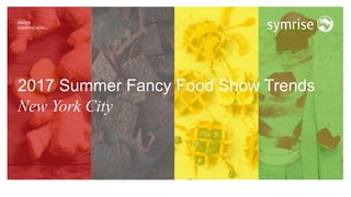 2017 Summer Fancy Food Show Trends
New York City
 