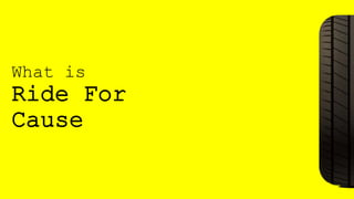 What is
Ride For
Cause
 