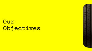 Our
Objectives
 