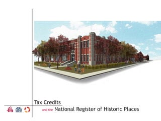 Tax Credits
	
and the National Register of Historic Places

 