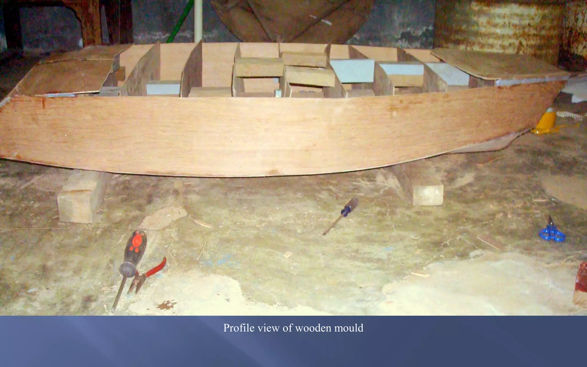 View from aft (Transom) of wooden mould
View from below (Fish view)
Profile view of wooden mould

 