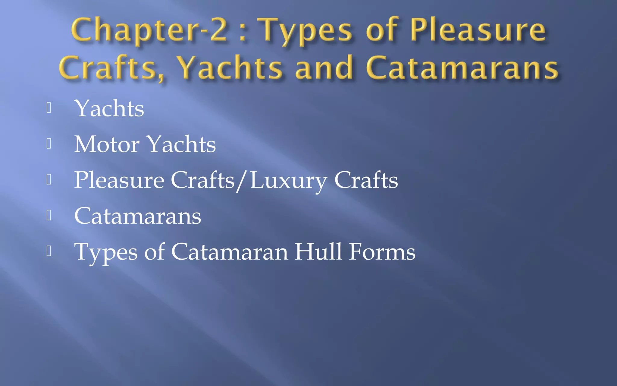





Yachts
Motor Yachts
Pleasure Crafts/Luxury Crafts
Catamarans
Types of Catamaran Hull Forms

 