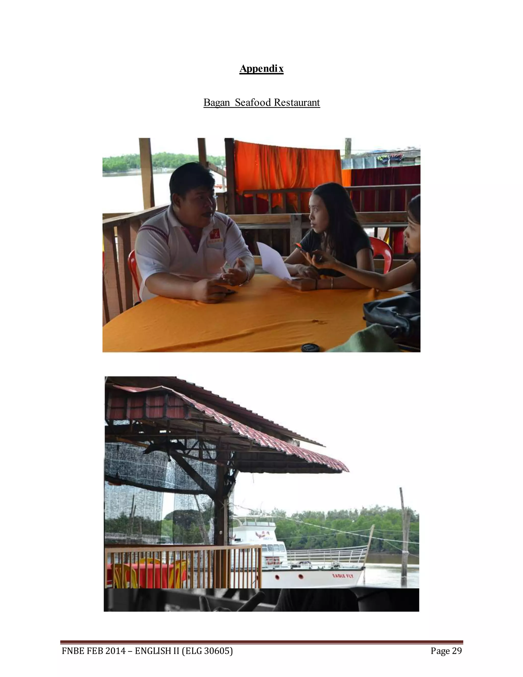 Appendix 
Bagan Seafood Restaurant 
FNBE FEB 2014 – ENGLISH II (ELG 30605) Page 29 
 