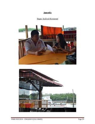 Appendix 
Bagan Seafood Restaurant 
FNBE FEB 2014 – ENGLISH II (ELG 30605) Page 29 
 