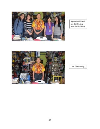 27
A groupphotowith
Mr. Goh SinSing
afterthe interview
Mr. Goh Sin Sing
 