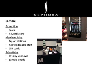 In-Store
Promotion
• Sales
• Rewards card
Merchandising
• Try-on stations
• Knowledgeable staff
• Gift cards
Advertising
• Display windows
• Sample goods
 