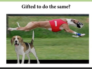 Gifted to do the same?

 