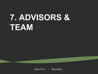 7. ADVISORS &
TEAM

http://fi.co

|

@founding

 