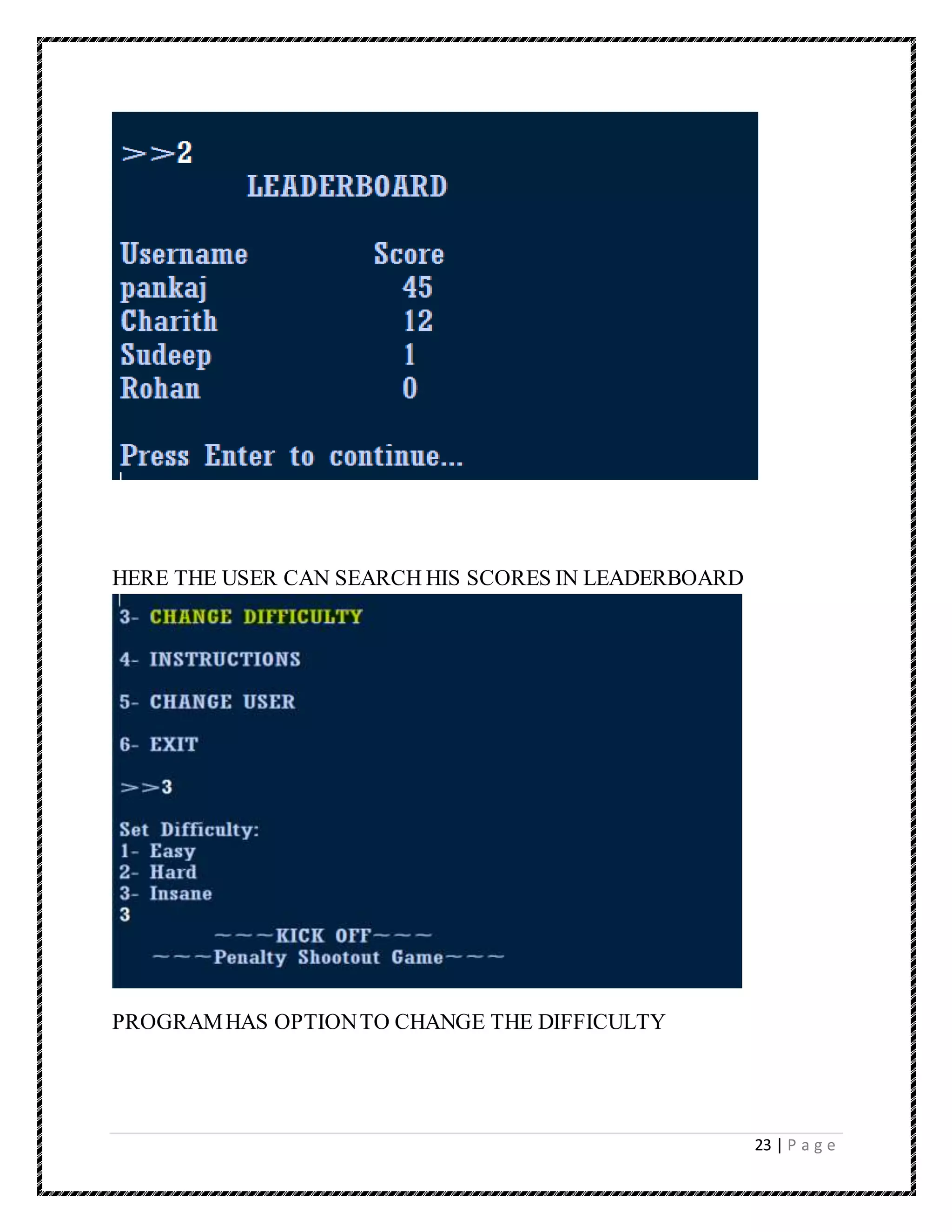 23 | P a g e
HERE THE USER CAN SEARCH HIS SCORES IN LEADERBOARD
PROGRAMHAS OPTIONTO CHANGE THE DIFFICULTY
 