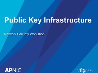 Public Key Infrastructure
Network Security Workshop
 