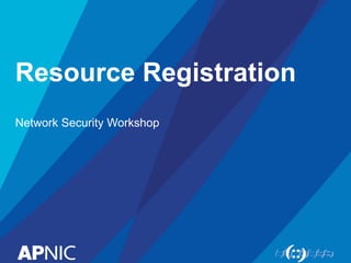 Resource Registration
Network Security Workshop
 