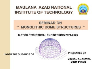 UNDER THE GUIDANCE OF
PRESENTED BY
VISHAL AGARWAL
212111406
M.TECH STRUCTURAL ENGINEERING 2021-2023
 