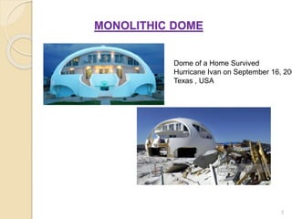 MONOLITHIC DOME
3
Dome of a Home Survived
Hurricane Ivan on September 16, 200
Texas , USA
 