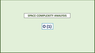 SPACE COMPLEXITY ANALYSIS
O (1)
 