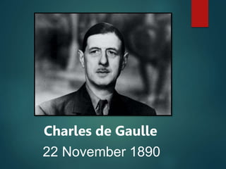 Charles de Gaulle
22 November 1890
 