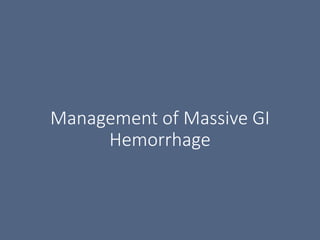 Management of Massive GI
Hemorrhage
 