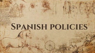 Spanish policies
 