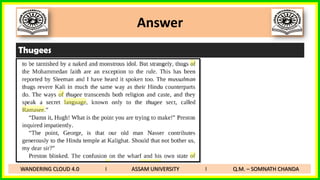 Answer
Thugees
WANDERING CLOUD 4.0 I ASSAM UNIVERSITY I Q.M. – SOMNATH CHANDA
 