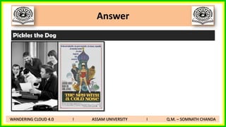 Answer
WANDERING CLOUD 4.0 I ASSAM UNIVERSITY I Q.M. – SOMNATH CHANDA
Pickles the Dog
 