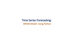 Time Series Forecasting:
ARIMA Model Using Python
 