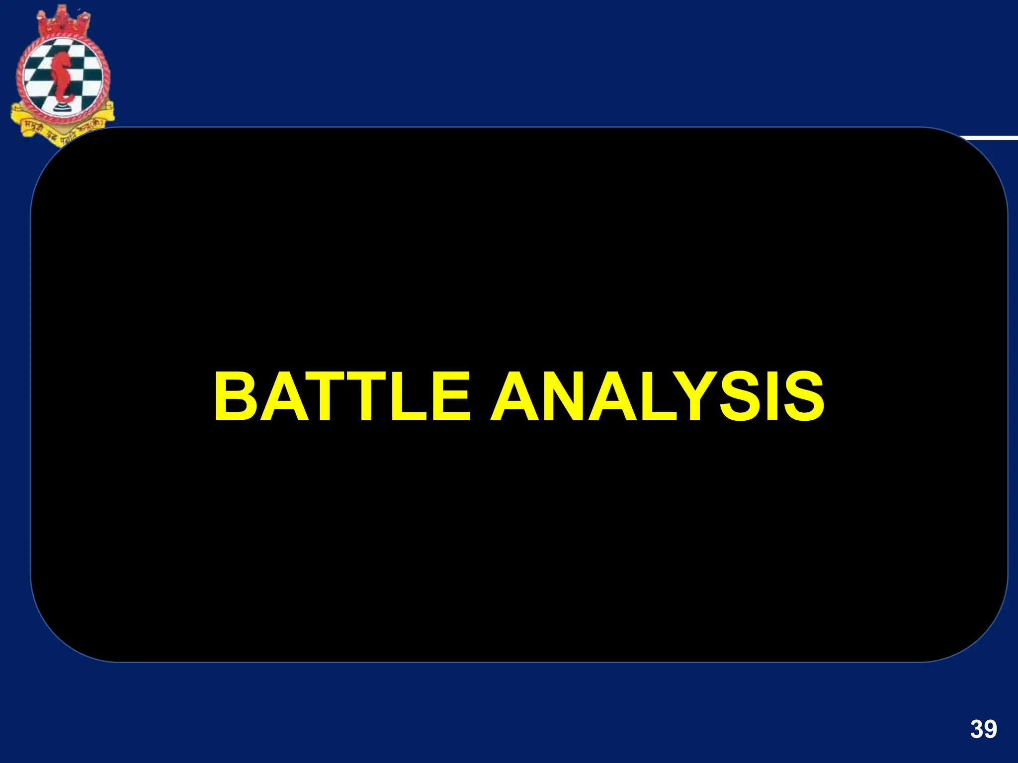 39
BATTLE ANALYSIS
 