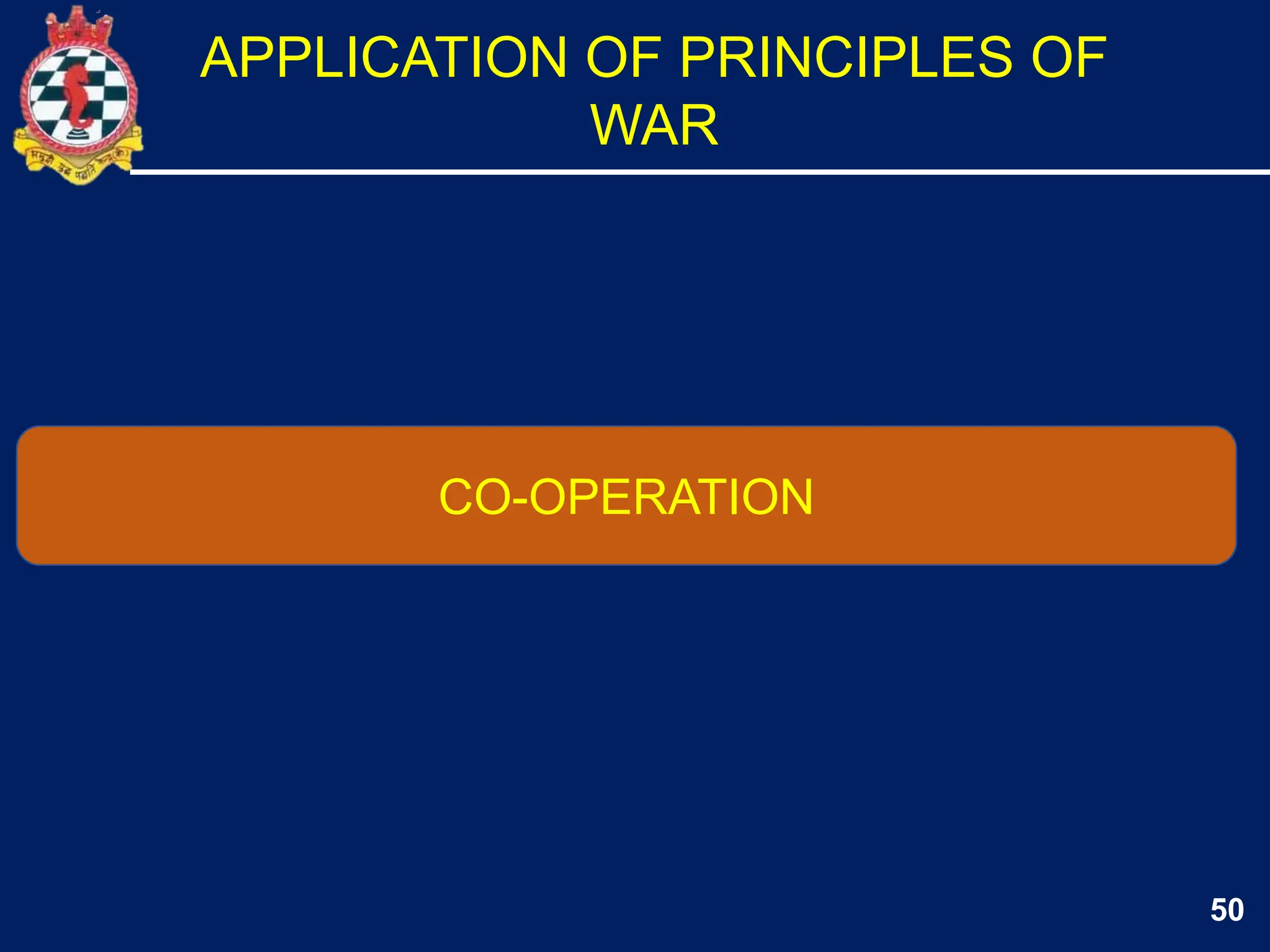 50
CO-OPERATION
APPLICATION OF PRINCIPLES OF
WAR
 