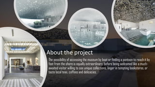 The possibility of accessing the museum by boat or finding a pontoon to reach it by
foot from the shore is equally extraordinary, before being welcomed like a much-
awaited visitor willing to see unique collections, linger in tempting bookstores, or
taste local teas, coffees and delicacies.
About the project
 