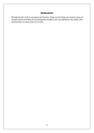 iv
Dedication
We dedicate this work to our parents and families. Thank you for being our constant source of
strength and for providing the encouragement needed to turn our aspirations into reality. This
achievement is as much yours as it is ours.
 